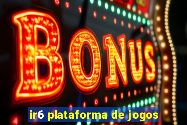 ir6 plataforma de jogos